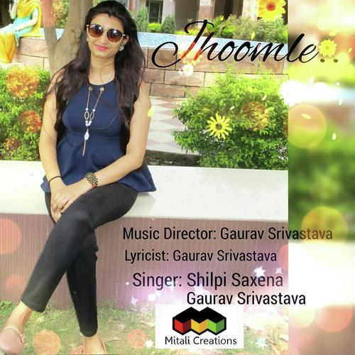 Jhoomle - Gaurav Srivastava, Shilpi Saxena, Shilpi Saxena