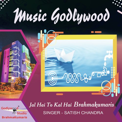 Jal Hai To Kal Hai Brahmakumaris - Satish Chandra