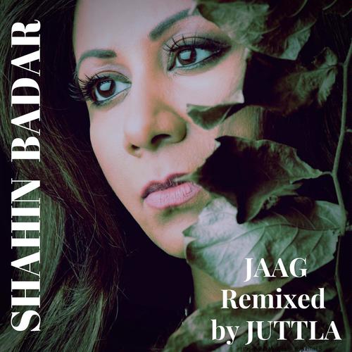 Jaag (Juttla Remix) - Shahin Badar