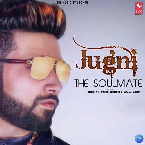 Jugni The Soulmate - Aamir, Omesh Vishvahar, Gurmeet Bhadana