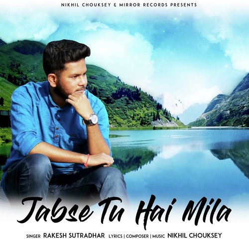 Jabse Tu Hai Mila - Rakesh Sutradhar, Nikhil Chouksey
