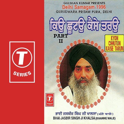 Kyon Chhutun Kaise Tarun - Bhai Jasbir Singh Khalsa-Khanna Wale