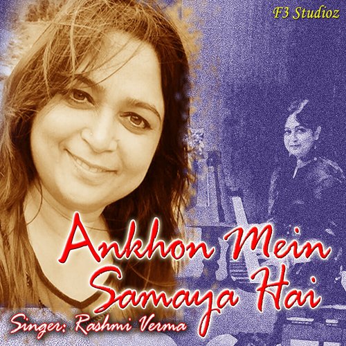 Ankhon Mein Samaya Hai - Rashmi Verma
