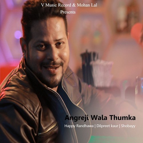 Angreji Wala Thumka - Happy Randhawa, Dilpreet Kaur, Shobayy