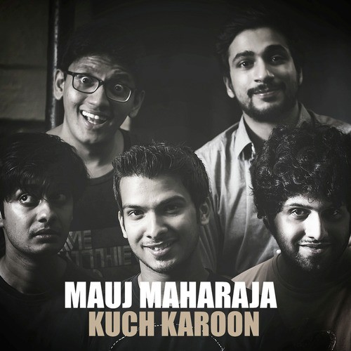 Kuch Karoon - Mauj Maharaja