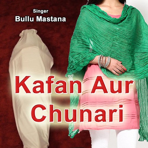 Kafan Aur Chunari - Bullu Mastana