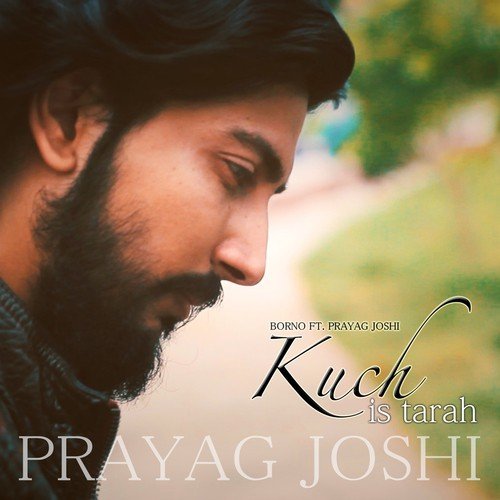 Kuch Is Tarah - Borno, Prayag Joshi