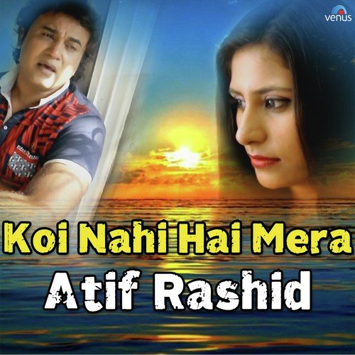 Koi Nahi Hai Mera - Atif Rashid