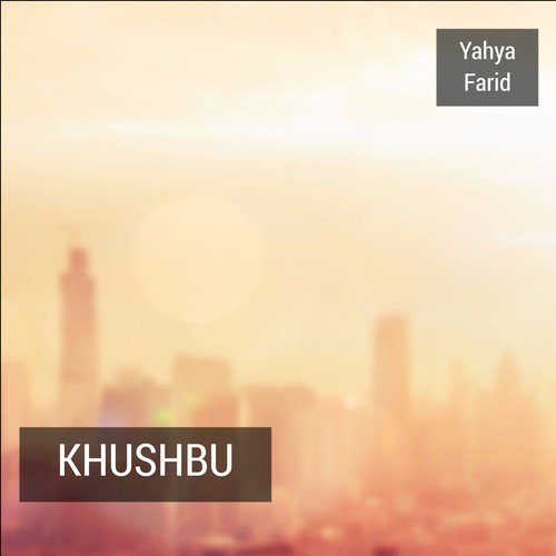 Khushbu - Yahya Farid
