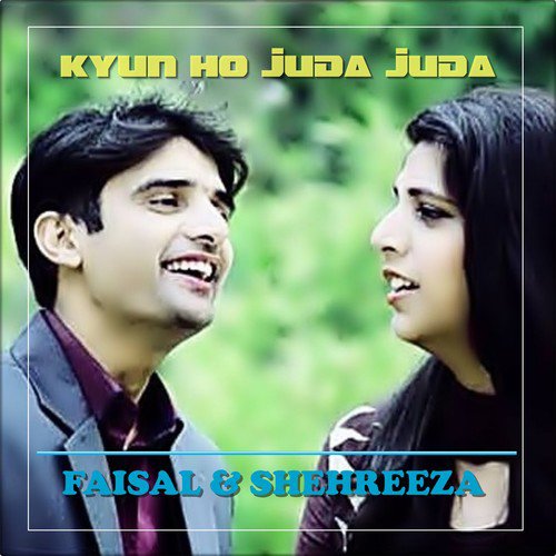 Kyun Ho Juda Juda - Faisal Siddique amp Shehreeza