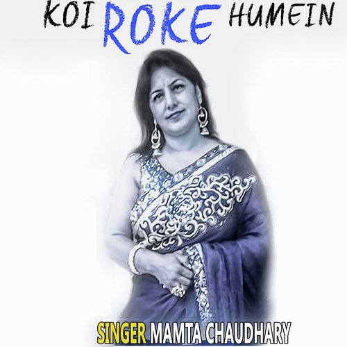 Koi Roke Humein - Mamta Chaudhary