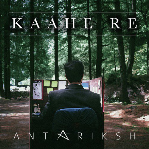 Kaahe Re - Antariksh