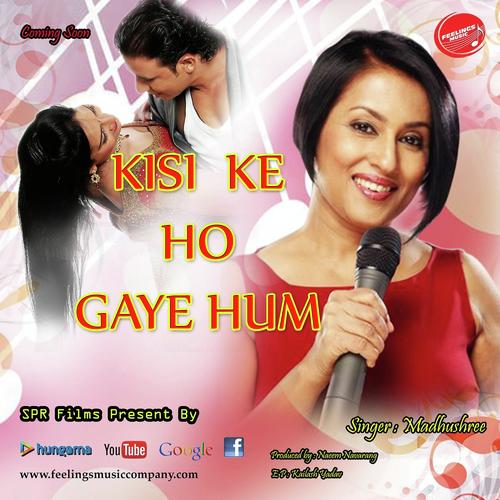 Kisi Ke Ho Gaye Hum - Sagar, Madhushree, Sagar