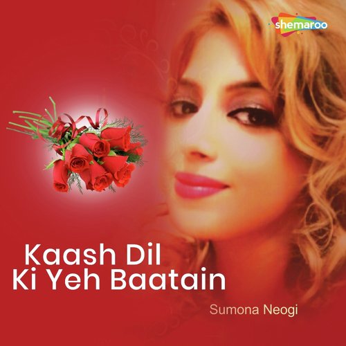 Kaash Dil Ki Yeh Baatain - Sumona Neogi