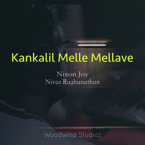 Kankalil Melle Mellave - Nixon Joy, Nivas Raghunathan