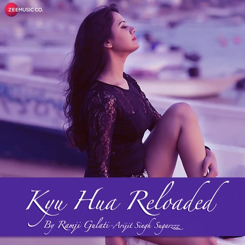Kyu Hua Reloaded - Arijit Singh, Sweta Bhatt, Ramji Gulati