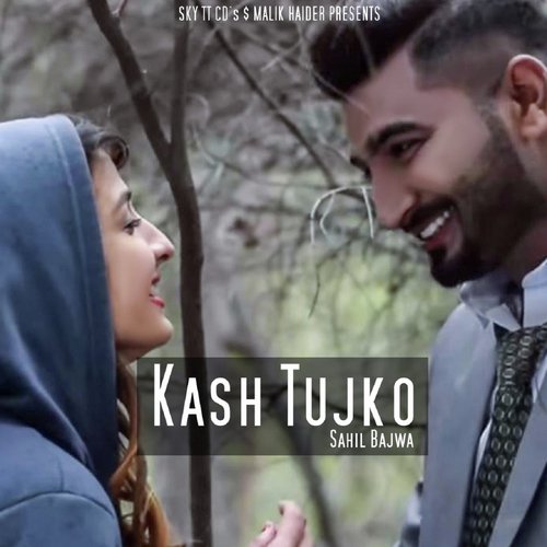Kash Tujko - Sahil Bajwa