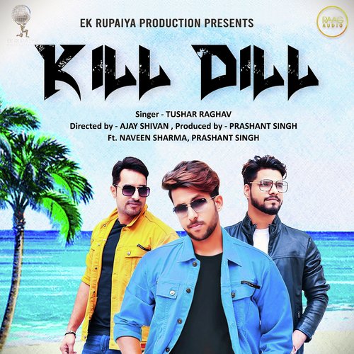 Kill Dill - Tushar Raghav, Prashant Singh, Naveen Sharma