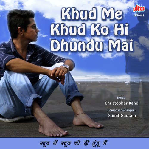 Khud Me Khud Ko Hi Dhundu Mai - Sumit Gautam