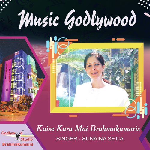 Kaise Karu Mai Brahmakumaris - Sunaina Setia