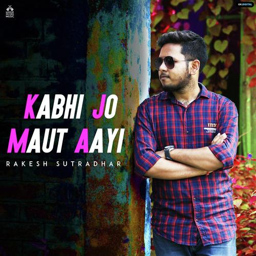 Kabhi Jo Maut Aayi - Rakesh Sutradhar