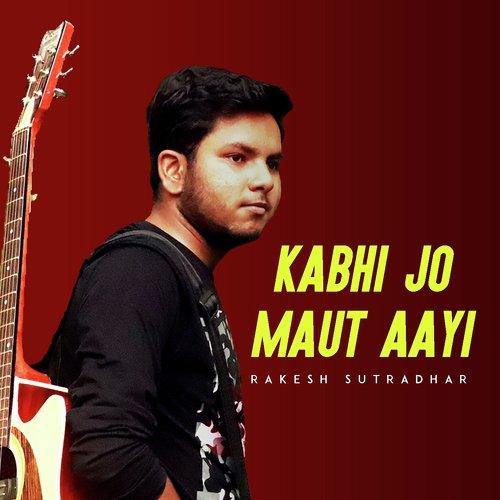 Kabhi Jo Maut Aayi - Rakesh Sutradhar