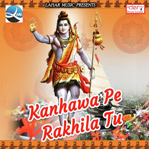 Kanhawa Pe Rakhila Tu - Anish Tiger, Dilip Prajapati, Rohit Raj