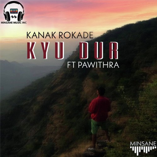 Kyu Dur - MInsane, Kanak Rokade, Pawithra