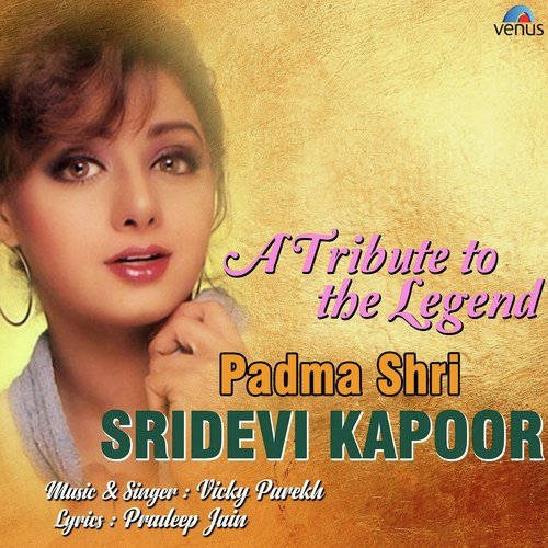 A Tribute To The Legend - Padma Shri Sridevi Kapoor - Vicky Parekh