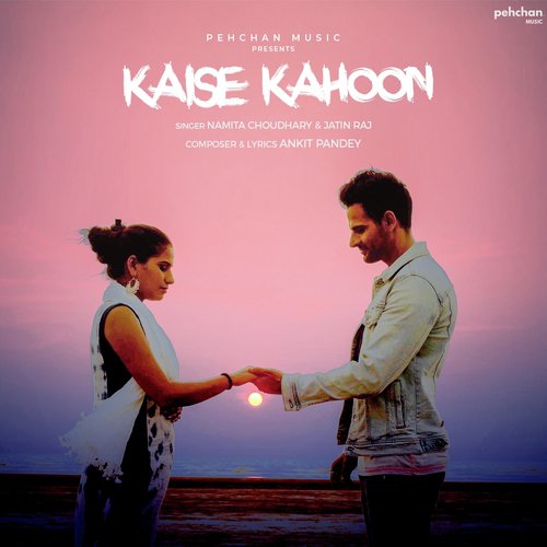 Kaise Kahoon - Namita Choudhary, Jatin Raj, Ankit Pandey