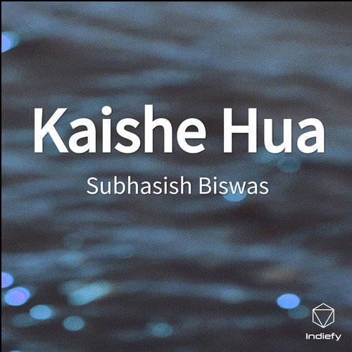 Kaishe Hua - Subhasish Biswas
