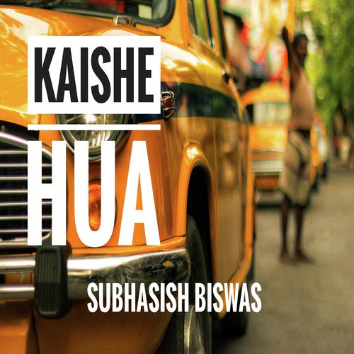 Kaishe Hua - Subhasish Biswas