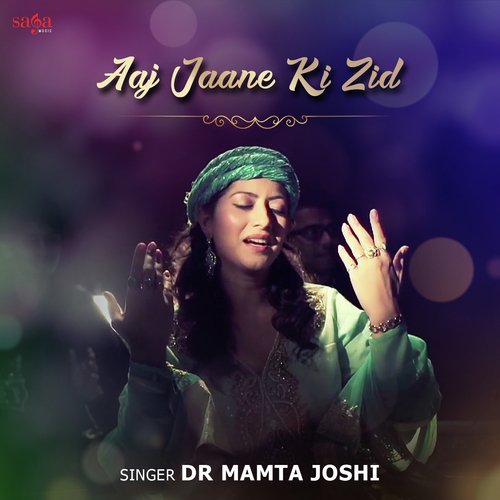 Aaj Jaane Ki Zid - Dr. Mamta Joshi