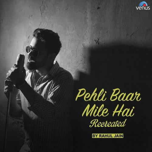 Pehli Baar Mile Hai   Recreated - Rahul Jain