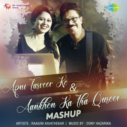 Apni Tasveer Ko And Aankhon Ka Tha Qusoor Mashup - Raagini Kavathekar