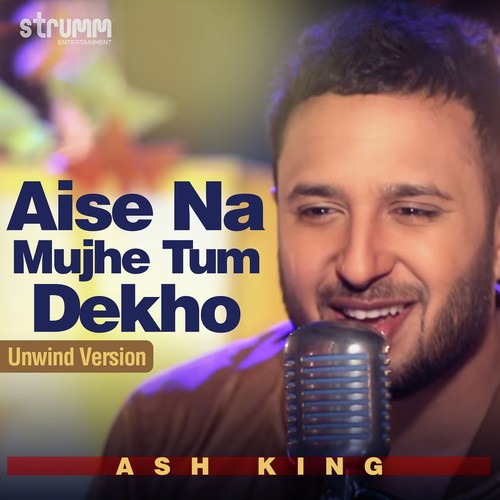 Aise Na Mujhe Tum Dekho   Unwind Version - Ash King