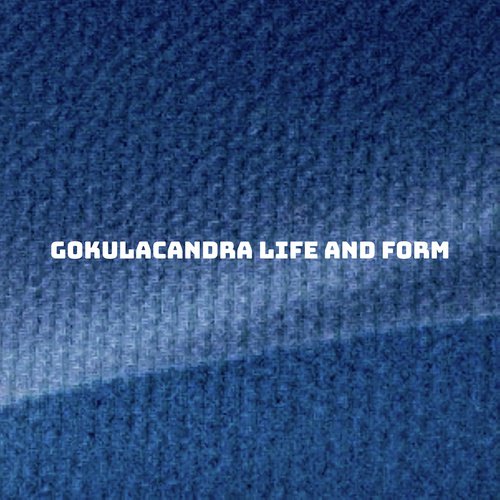 Life And Form - Gokulacandra