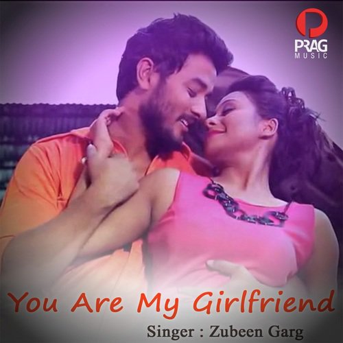 You Are My Girlfriend - Zubeen Garg