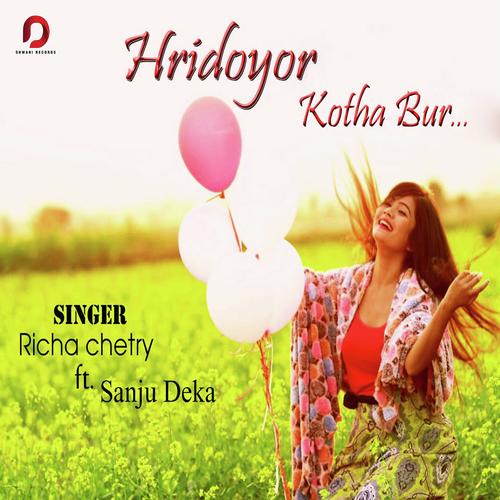 Hridoyor Kotha Bur - Richa Chetry, Sanju Deka, Sanju Deka