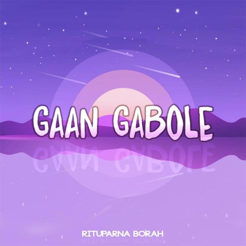 Gaan Gabole - Rituparna Borah