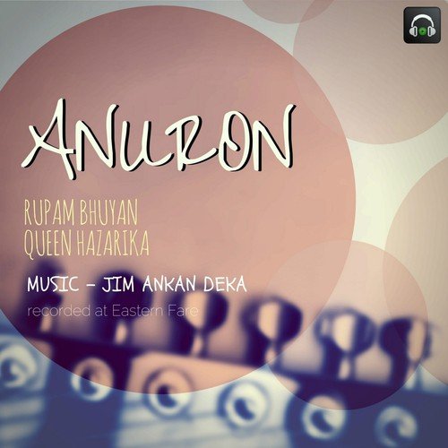Anuron - Jim Ankan Deka, Rupam Bhuyan, Queen Hazarika