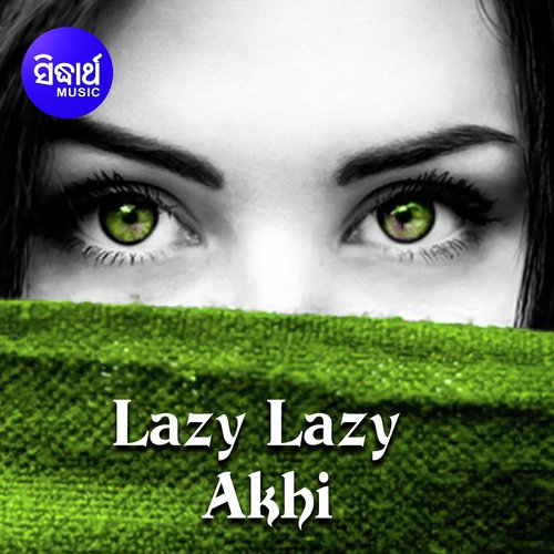 Lazy Lazy Akhi Tora - Saswat Sanjibani