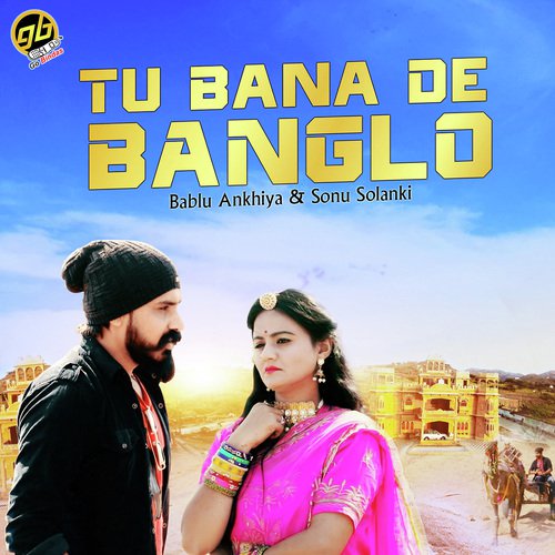 Tu Bana De Banglo - Bablu Ankiya, Sonu Solanki