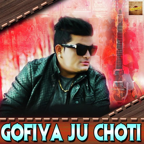 Gofiya Ju Choti - Raju Punjabi