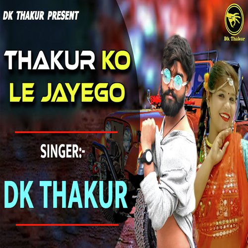 Thakur Ko Le Jayego - Dk Thakur
