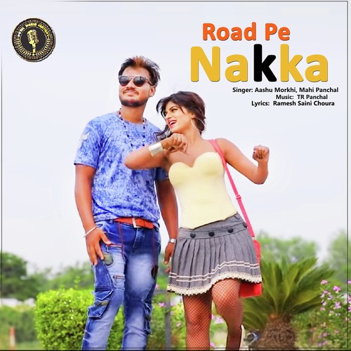 Road Pe Nakka  - Aashu Morkhi, Mahi Panchal