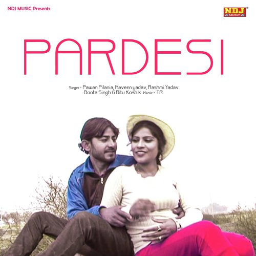 Pardesi - Pawan Pilania, Naveen Yadav, Rashmi Yadav, Boota Singh, Ritu Koshik
