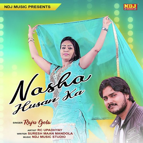 Nasha Husan Ka - Raju Gola