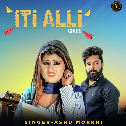 Iti Alli Chori - Ashu Morkhi