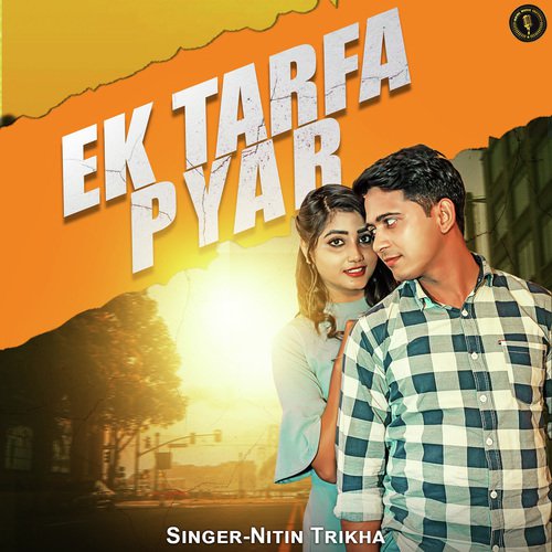Ek Tarfa Pyar - Nitin Trikha
